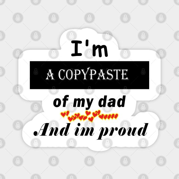 I'm a copypaste of my dad and im proud Magnet by ArticArtac