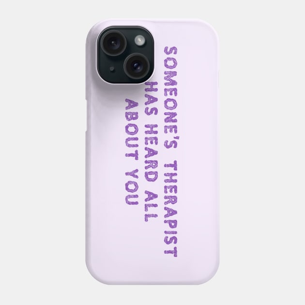 Someone's therapist Phone Case by SnarkCentral