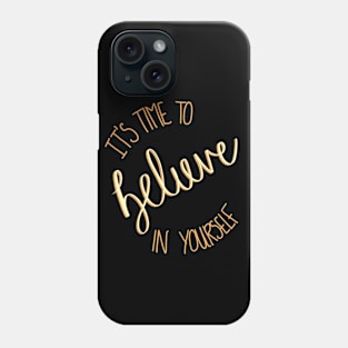 It's Time To Believe In Yourself Phone Case