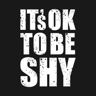 It's Ok to Be Shy II T-Shirt