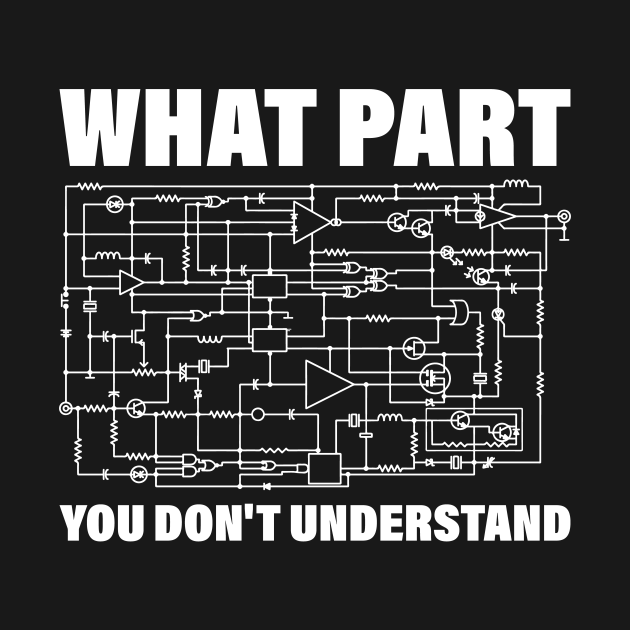 What Part You Don't Understand Funny Electronic Engineering What Part