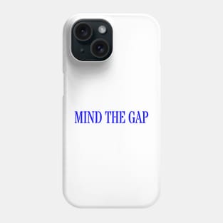 MIND THE GAP Phone Case