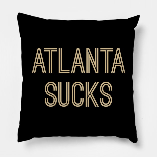 Atlanta Sucks - Black/Old Gold (New Orleans) Pillow by caknuck