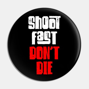 Shoot Fast Dont Die Pin