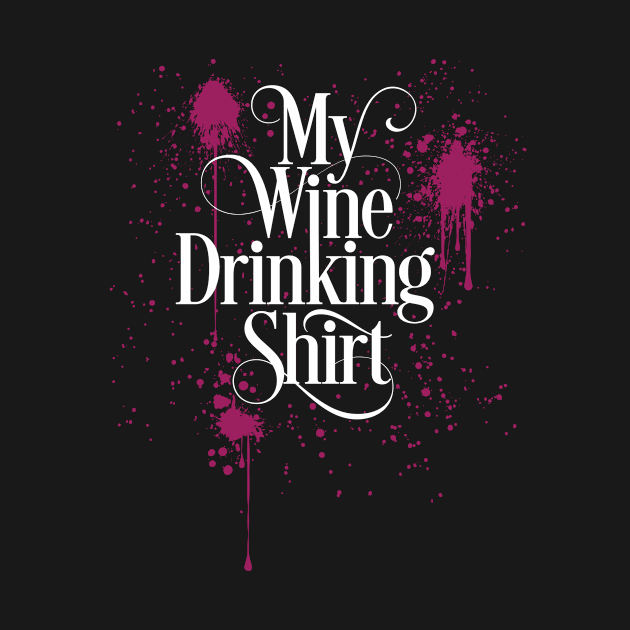 My Wine Drinking Shirt by eBrushDesign