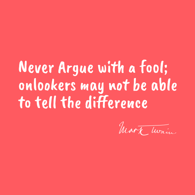 Famous Authors Quote - Never Argue with a Fool by numpdog