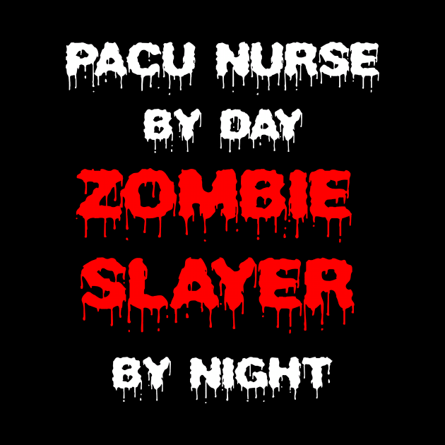 Funny Spooky Halloween Party Trendy Gift - PACU Nurse By Day Zombie Slayer By Night by AwesomeApparel