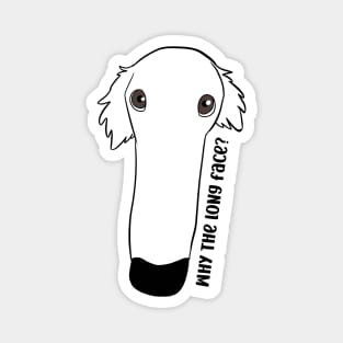 Borzoi funny pun, why the long face? Magnet