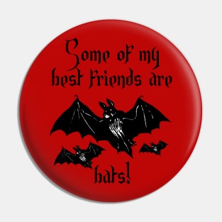 Some of my best friends are bats! - A Gift for Bat Lovers Pin