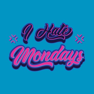 I Hate Mondays - Humor T-Shirt