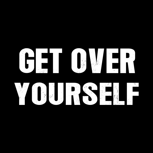 Get Over Yourself by djazstas