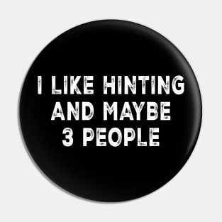 I Like Hunting And Maybe 3 People Pin