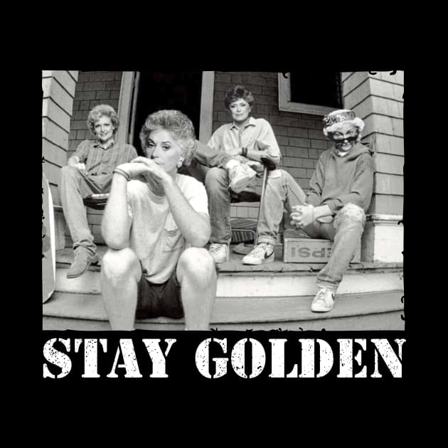 Stay Gold - Golden Girls by Gio's art