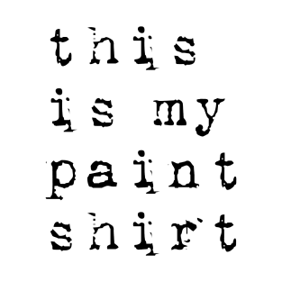 Paint Shirt T-Shirt