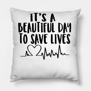 It's a beautiful day to save lives Pillow