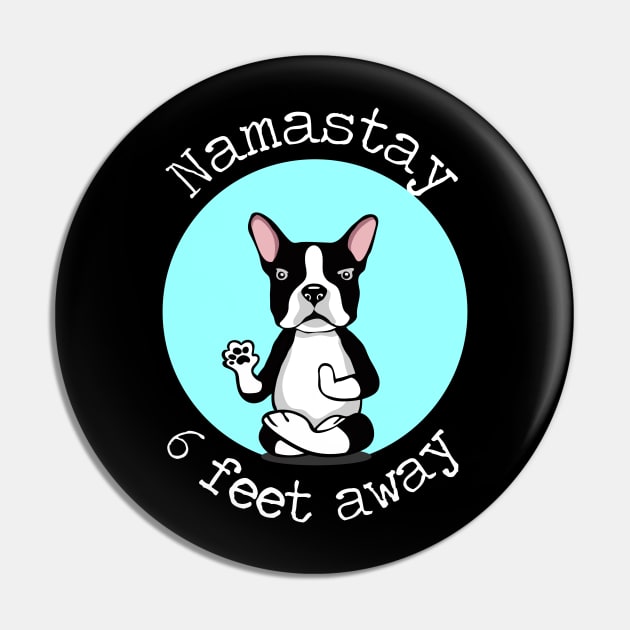 Namastay 6 Feet Away Boston Terrier Pin by deelirius8