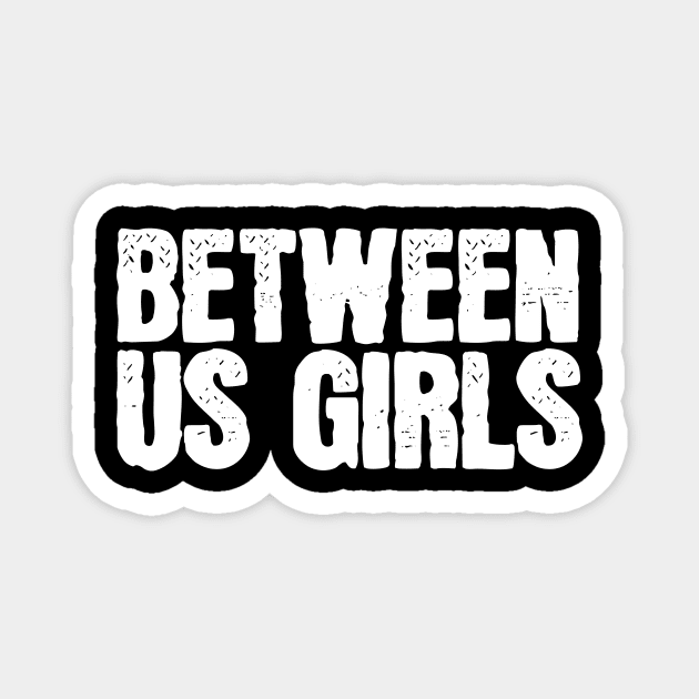 Between Us Girls Magnet by SunnyLemonader