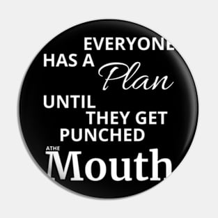 Everyone Has A Plan Until They Get Punched The Mouth Shirt Pin