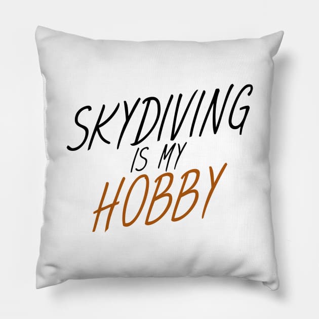 Skydiving is my hobby Pillow by maxcode