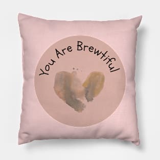 You Are Brewtiful Pillow