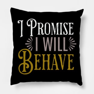 I promise I will behave  funny saying Pillow