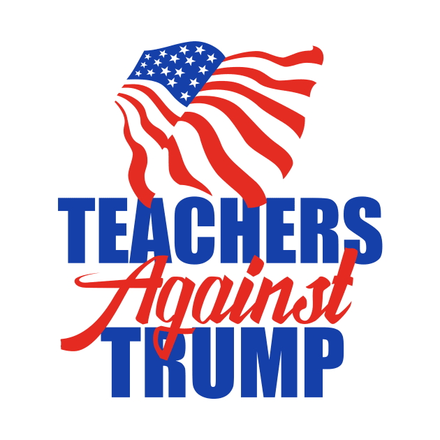 Teachers Against Trump by epiclovedesigns