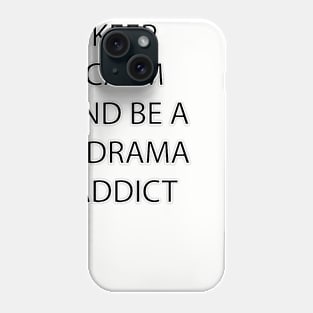 Keep Calm and be a K-Drama Addict Phone Case