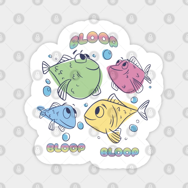 Multi-colored fish say Bloop Bloop Bloop Magnet by Luxinda