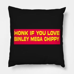 honk if you love binley mega chippy bumper sticker Pillow