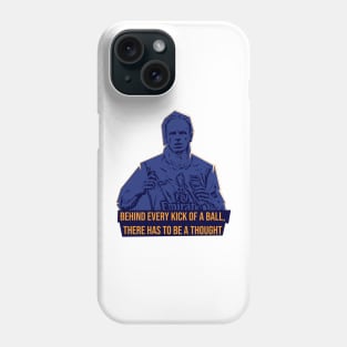 Behind every kick of a ball there has to be a thought,Quote football Phone Case