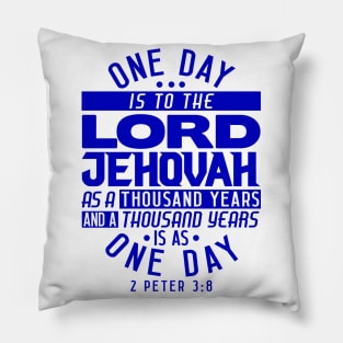 One Day Is To THE LORD JEHOVAH As A Thousand Years - 2 Peter 3:8 Pillow