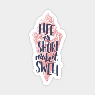 Life is short make it sweet, Motivational T-shirt Magnet