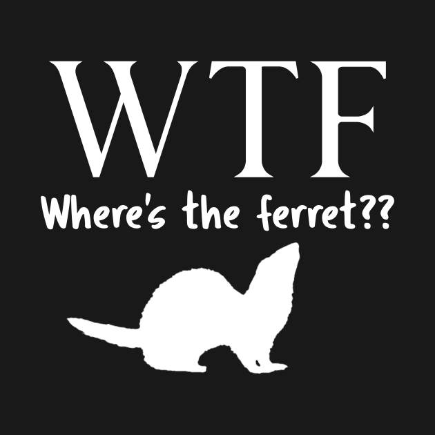 WTF Where's The Ferret? by CeeGunn