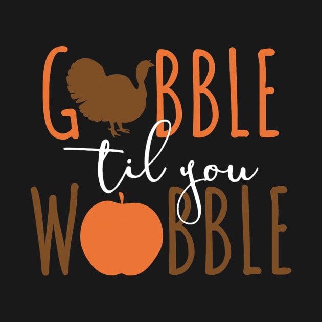 Gobble til You Wobble - Funny Thanksgiving by everetto
