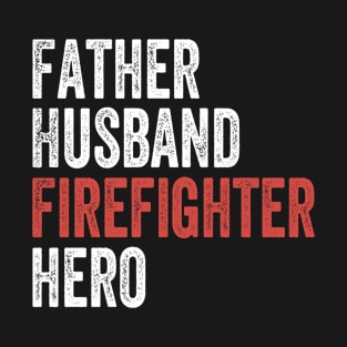 Father Husband Firefighter Hero T-Shirt Dad Fireman Gift Tee T-Shirt