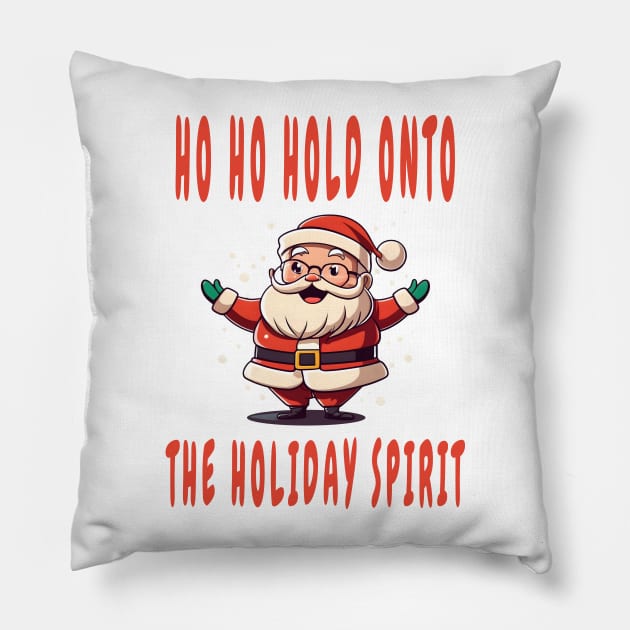 Ho Ho Hold onto the Holiday Spirit Pillow by Double You Store