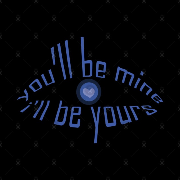 you will be mine i will be yours tshirt by Day81