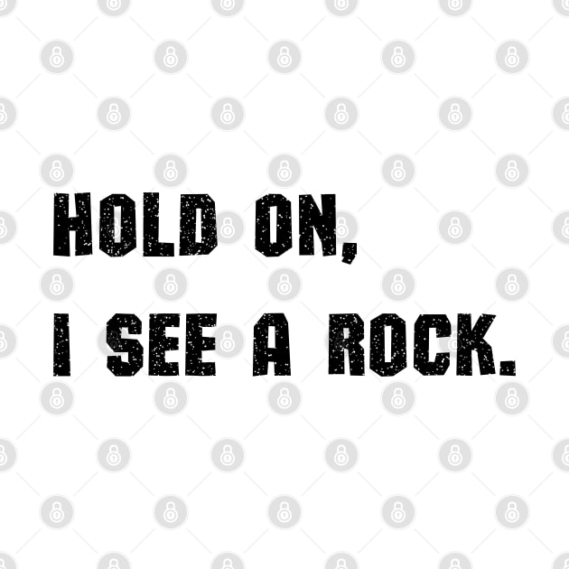 Hold On I See A Rock by mdr design