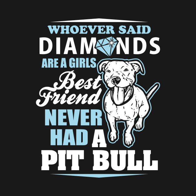 Whoever Said Diamonds Are A Girl's Best Friend Never Had A Pitbull - Pitbulls by fromherotozero