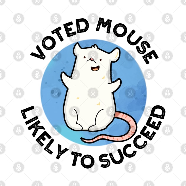 Voted Mouse Likely To Succeed Funny Animal Pun by punnybone