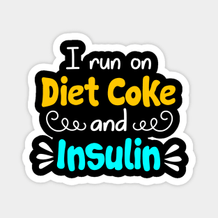 I Run On Diet Coke And Insulin T shirt Diabetes Magnet