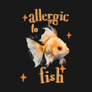 Allergic to Fish T-Shirt