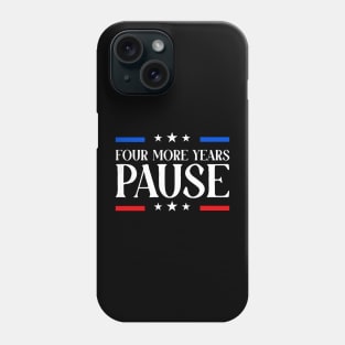 Four More Years Pause Election 2024 Political Humor Phone Case