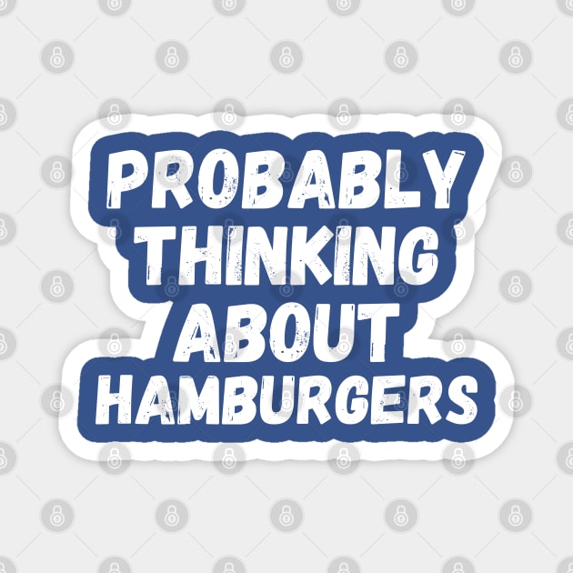 Probably Thinking About Hamburgers Magnet by Creatifly Graphic Tees
