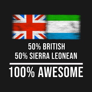 50% British 50% Sierra Leonean 100% Awesome - Gift for Sierra Leonean Heritage From Sierra Leone T-Shirt