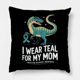 I Wear Teal For My Mom Addiction Recovery Awareness Ribbon Pillow