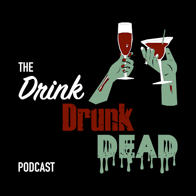 Drink Drunk Dead Classic Design by Drink Drunk Dead Podcast