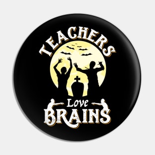 Teachers Love Brains Funny Zombie Halloween Pin