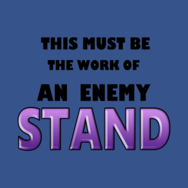 Enemy Stand (jojo bizzare adventures) - Jojos Bizarre Adventure - T-Shirt