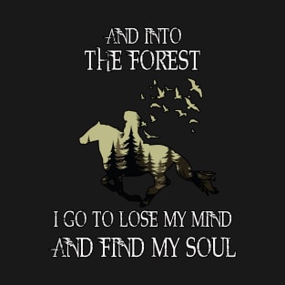 And into the forest i go to lose my mind and find my soul T-Shirt